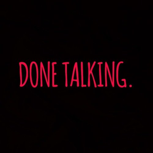 Done talking